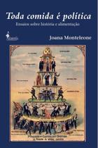 Toda Comida É Política - Ensaios Sobre História E Alimentação