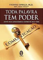 Toda Palavra Tem Poder - Ative Sua Linguagem e Conecte Sua Vida Toda Palavra Tem Poder - Ative Sua Linguagem e Conecte Sua Vida