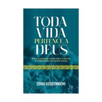 Toda Vida Pertence a Deus - Erkki Koskenniemi - Vida Nova