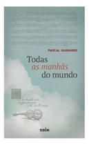 Todas as Manhãs do Mundo Todas as Manhãs do Mundo
