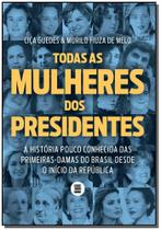 Todas as Mulheres dos Presidentes Todas as Mulheres dos Presidentes