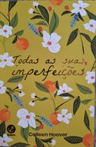 Todas as Suas Imperfeições - Livro Colleen Hoover - Galera Record
