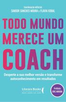 Todo Mundo Merece um Coach: Desperte a Sua Melhor Versão e Transforme Autoconhecimento em Resultados