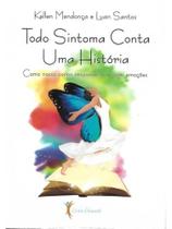 Todo sintoma conta uma história - INSTITUTO E EDITORA CINTIA CHIARELLI