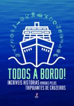 Todos a Bordo: Incríveis Histórias Vividas Pelos Tripulantes De Cruzeiros - EXITO EDITORIAL