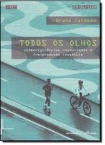 Todos os Olhos: Videovigilâncias, Voyeurismo e ( Re ) Produção Imagética Todos os Olhos: Videovigilâncias, Voyeurismo e ( Re ) Produção Imagética