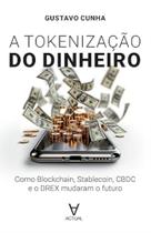 Tokenização do Dinheiro: Como Blockchain, Stablecoin, CBDC e o DREX Mudaram O Futuro - ACTUAL EDITORA Tokenização do Dinheiro: Como Blockchain, Stablecoin, CBDC e o DREX Mudaram O Futuro - ACTUAL EDITORA
