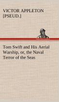 Tom Swift and His Aerial Warship, or, the Naval Terror of the Seas - Tredition Classics
