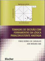 Tomadas de decisão com ferramentas da lógica paraconsistente anotada