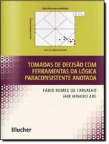 Tomadas De Decisao Com Ferramentas Da Logica Paraconsistente Anotada - EDGARD BLUCHER