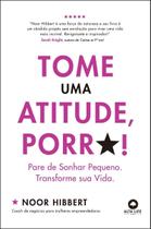 Tome Uma Atitude, Porra! - Pare De Sonhar Pequeno. Transforme Sua Vida. Tome Uma Atitude, Porra! - Pare De Sonhar Pequeno. Transforme Sua Vida.