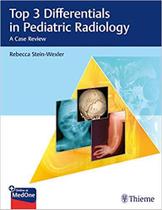Top 3 differentials in pediatric radiology - Thieme Publishers Inc/maple Press