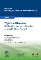 Tópica e Discurso: Reflexões sobre o Direito como Prática Social - Coleção Direito, Retórica e Argumentação - Vol. 7 - ALTERIDADE