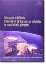 Topicos em Turbulencia e Modelagem da Dispersao de Poluentes na Camada Limite Planetária Topicos em Turbulencia e Modelagem da Dispersao de Poluentes na Camada Limite Planetária