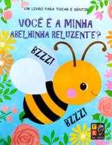 Toque e sinta - você é a minha abelinha reluzente Toque e sinta - você é a minha abelinha reluzente