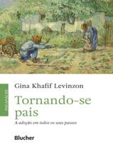 Tornando-se pais - a adocao em todos os seus passos - EDGARD BLUCHER