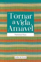 Tornar A Vida Amavel - CULTOR DE LIVROS Tornar A Vida Amavel - CULTOR DE LIVROS