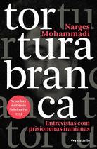 Tortura Branca - Entrevistas Com Prisioneiras Iranianas