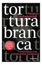 Tortura Branca - Entrevistas Com Prisioneiras Iranianas - INSTANTE EDITORA