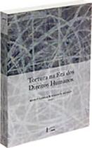 Tortura na era dos direitos humanos Tortura na era dos direitos humanos