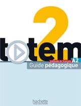 Totem 2 a2 - guide pedagogique - HACHETTE FRANCA
