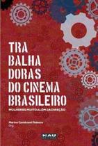 Trabalhadoras Do Cinema Brasileiro: Mulheres Muito Além Da Direção - NAU EDITORA Trabalhadoras Do Cinema Brasileiro: Mulheres Muito Além Da Direção - NAU EDITORA
