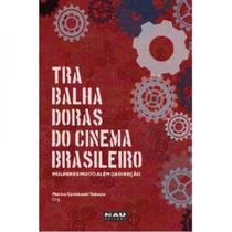 Trabalhadoras do Cinema Brasileiro. Mulheres Muito Além da Direção