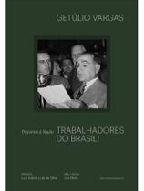 Trabalhadores do brasil: discursos à nação Trabalhadores do brasil: discursos à nação