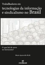 Trabalhadores em tecnologias da informação e sindicalismo no Brasil - Annablume