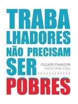 Trabalhadores não precisam ser pobres Trabalhadores não precisam ser pobres
