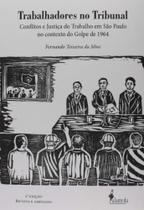 Trabalhadores no tribunal: conflitos e justiça do trabalho em São Paulo no contexto do Golpe de 1964 - ALAMEDA