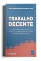 Trabalho Decente - Análise Jurídica da Exploração do Trabalho - Trabalho Escravo e Outras Formas - LTR EDITORA