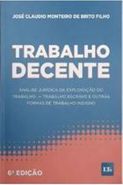 Trabalho Decente - Análise Jurídica da Exploração do Trabalho - Trabalho Escravo e Outras Formas - LTR EDITORA