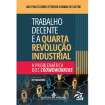 Trabalho Decente e Quarta Revolução Industrial - A Problemática dos Crowdworkers - Editora Mizuno