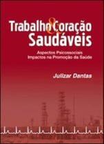 Trabalho e coraçao saudaveis - aspectos psicossociais - impactos na promoçao da saude - ERGO EDITORA LTDA Trabalho e coraçao saudaveis - aspectos psicossociais - impactos na promoçao da saude - ERGO EDITORA LTDA