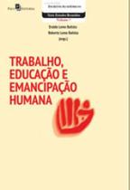 Trabalho, educação e emancipação humana
