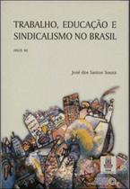 Trabalho, educaçao e sindicalismo no brasil - AUTORES ASSOCIADOS Trabalho, educaçao e sindicalismo no brasil - AUTORES ASSOCIADOS