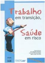 Trabalho em transicao, saude em risco