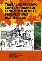 Trabalho escravo contemporâneo: fenômeno global, perspectivas acadêmicas