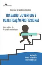 Trabalho, juventude e qualificação profissional uma análise do projeto primeiro passo segmento jovem estagiário em fortaleza/ce