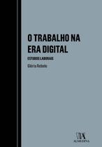 Trabalho na Era Digital, O - Estudos Laborais Trabalho na Era Digital, O - Estudos Laborais