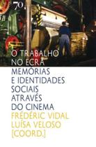 Trabalho no Ecra - Memorias e Identidades Soc..., - ALMEDINA Trabalho no Ecra - Memorias e Identidades Soc..., - ALMEDINA
