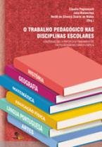 Trabalho pedagogico nas disciplinas escolares, o Trabalho pedagogico nas disciplinas escolares, o