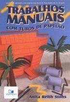 Trabalhos Manuais - Com tubos de papelão - Anita Reith Stohs - Vida Nova