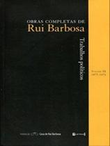 Trabalhos políticos - obras completas de rui barbosa - vol.3 - 1875-1876 Trabalhos políticos - obras completas de rui barbosa - vol.3 - 1875-1876
