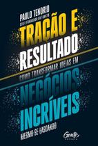Tração e Resultado - Como Transformar Ideias Em Negócios Incríveis Tração e Resultado - Como Transformar Ideias Em Negócios Incríveis