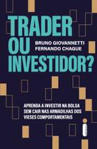 Trader Ou Investidor - Aprenda A Investir Na Bolsa Sem Cair Nas Armadilhas Dos Vieses Comportamenta - INTRINSECA