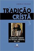 Tradição Cristã, A - Volume 3 - O Desenvolvimento Da Teologia Medieval (600-1300)