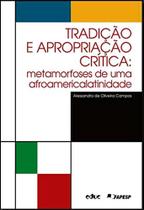 Tradicao e apropriacao critica: metamorfoses de uma afroamericalatinidade - EDUC - EDITORA DA PUC-SP