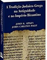 TRADICAO JUDAICO GREGA NA ANTIGUIDADE E NO IMPERIO BIZANTINO -